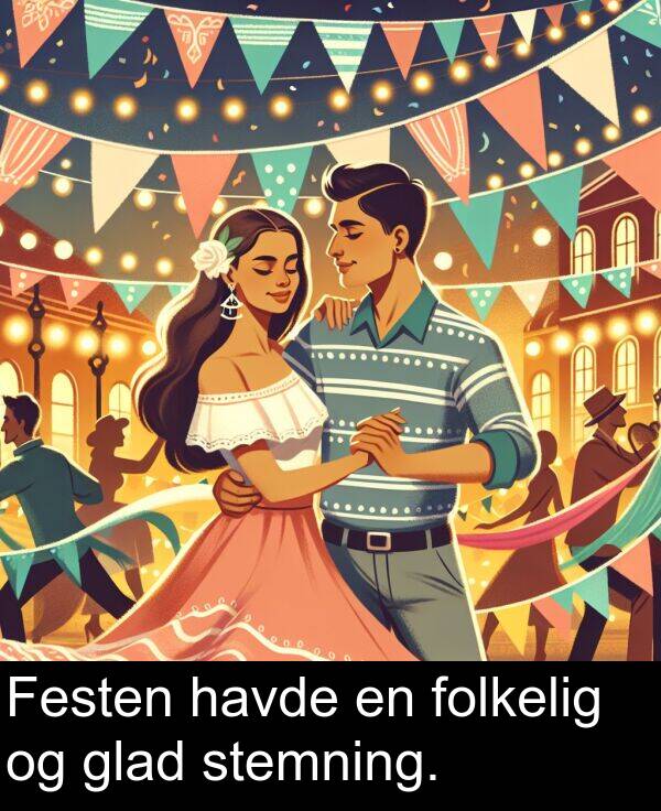 havde: Festen havde en folkelig og glad stemning.