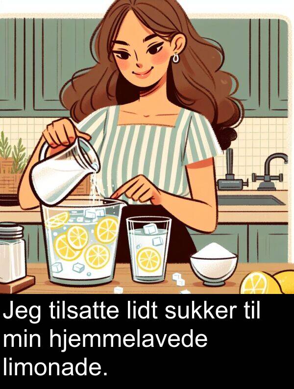 hjemmelavede: Jeg tilsatte lidt sukker til min hjemmelavede limonade.