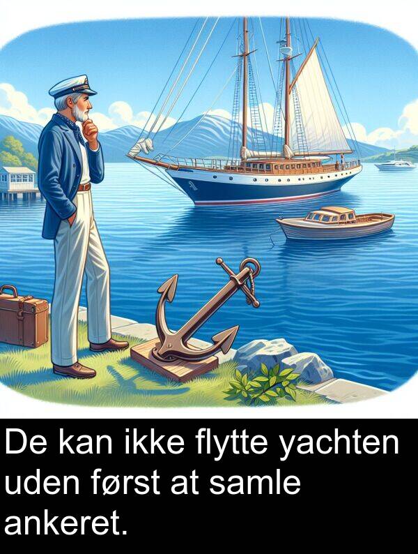 yachten: De kan ikke flytte yachten uden først at samle ankeret.