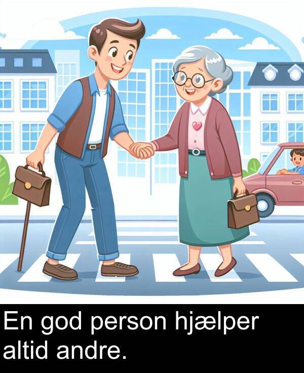 god: En god person hjælper altid andre.