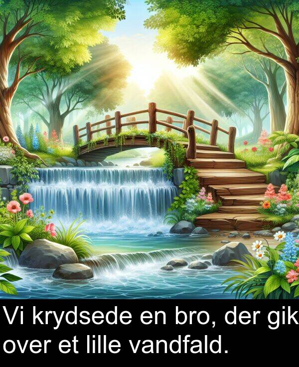 krydsede: Vi krydsede en bro, der gik over et lille vandfald.