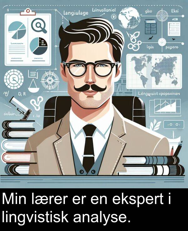 ekspert: Min lærer er en ekspert i lingvistisk analyse.