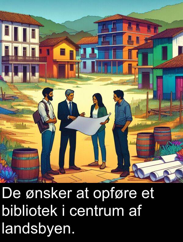 ønsker: De ønsker at opføre et bibliotek i centrum af landsbyen.