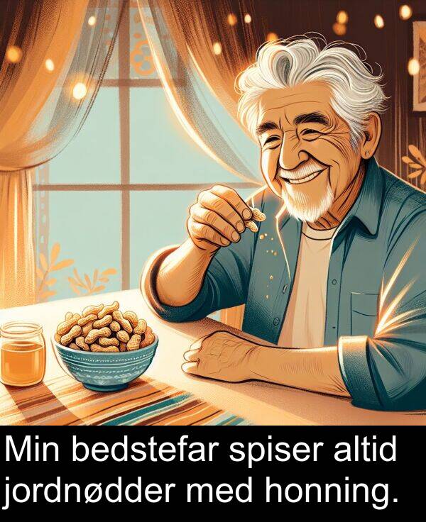 jordnødder: Min bedstefar spiser altid jordnødder med honning.