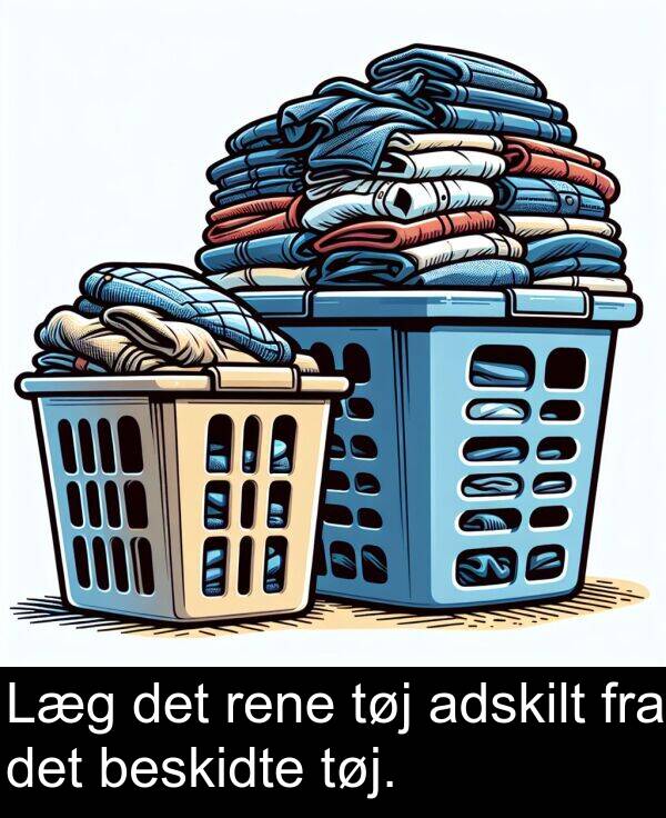 fra: Læg det rene tøj adskilt fra det beskidte tøj.