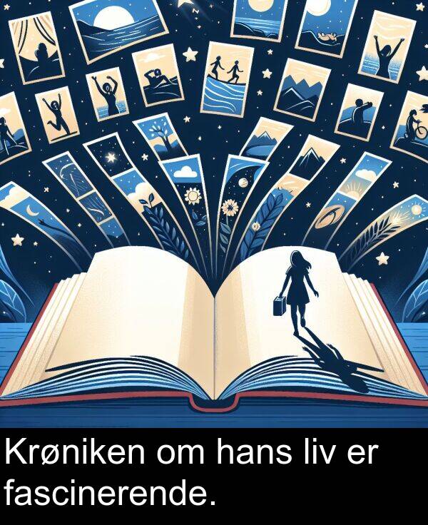 hans: Krøniken om hans liv er fascinerende.