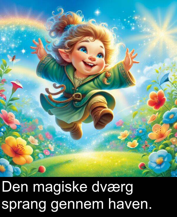 haven: Den magiske dværg sprang gennem haven.