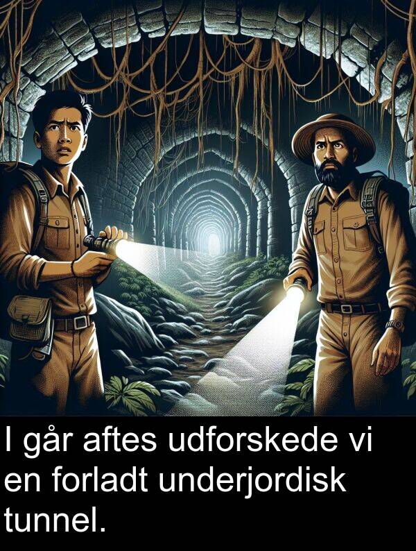 går: I går aftes udforskede vi en forladt underjordisk tunnel.