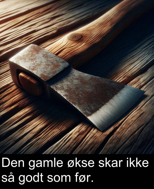 økse: Den gamle økse skar ikke så godt som før.