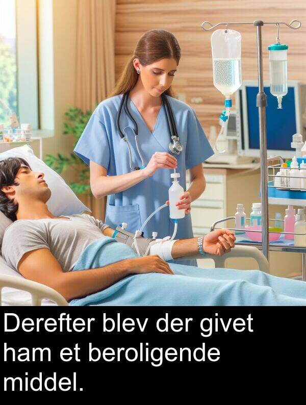 middel: Derefter blev der givet ham et beroligende middel.