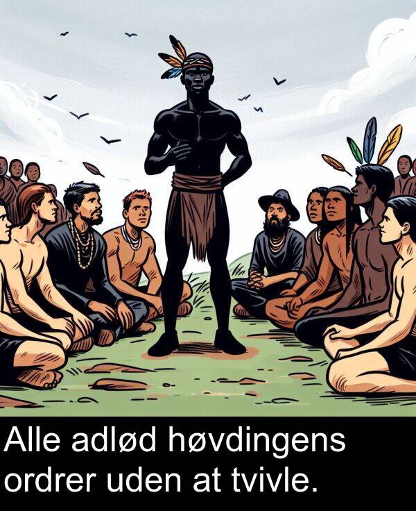 høvdingens: Alle adlød høvdingens ordrer uden at tvivle.