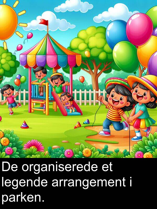arrangement: De organiserede et legende arrangement i parken.