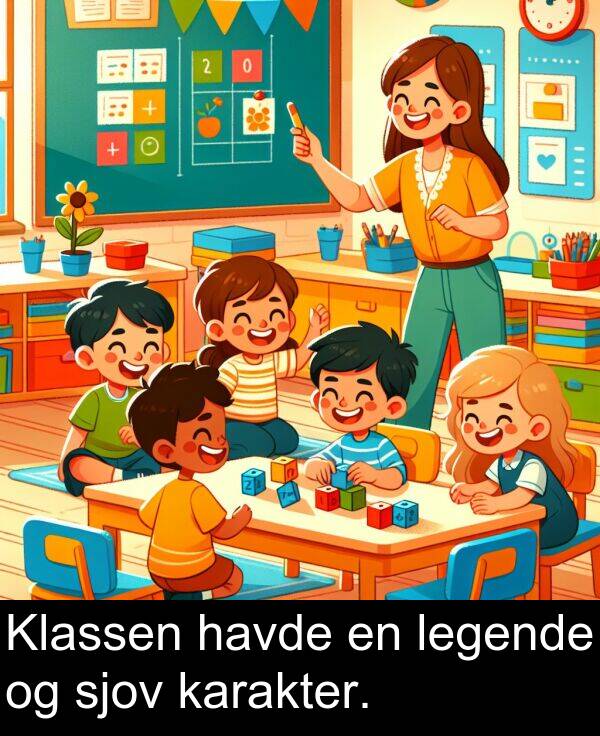 havde: Klassen havde en legende og sjov karakter.