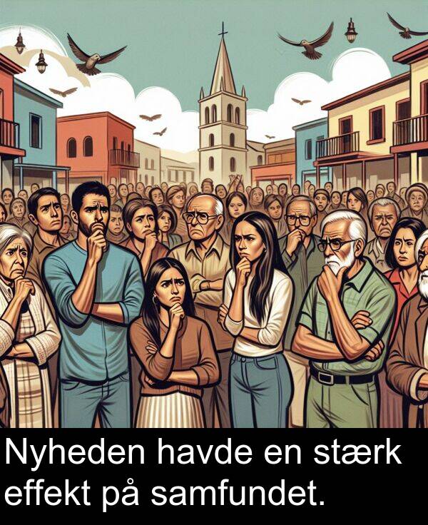 havde: Nyheden havde en stærk effekt på samfundet.
