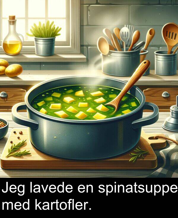 kartofler: Jeg lavede en spinatsuppe med kartofler.