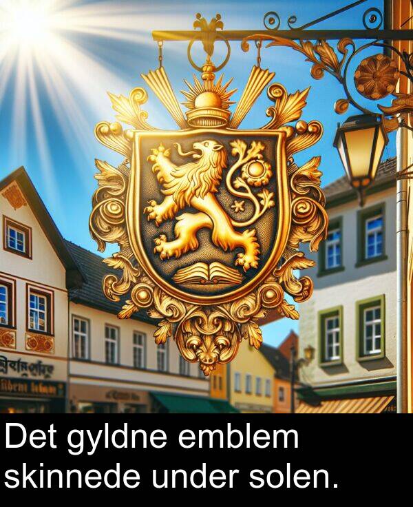 under: Det gyldne emblem skinnede under solen.