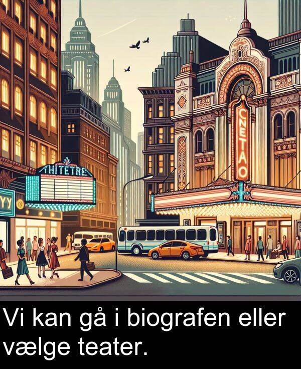 vælge: Vi kan gå i biografen eller vælge teater.