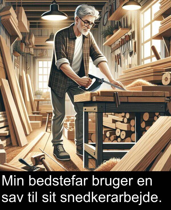 sit: Min bedstefar bruger en sav til sit snedkerarbejde.