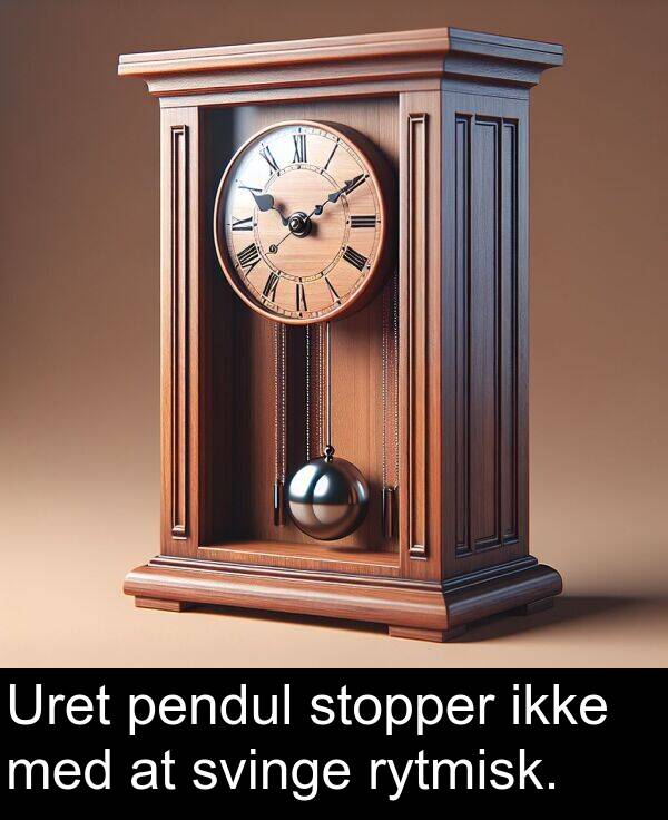 ikke: Uret pendul stopper ikke med at svinge rytmisk.