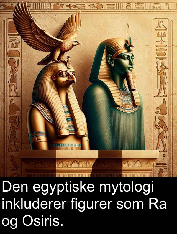 mytologi: Den egyptiske mytologi inkluderer figurer som Ra og Osiris.