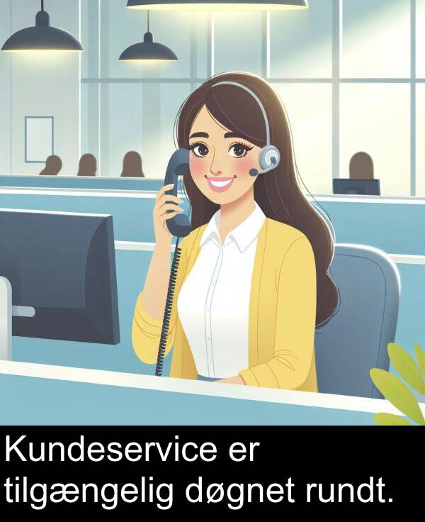 tilgængelig: Kundeservice er tilgængelig døgnet rundt.