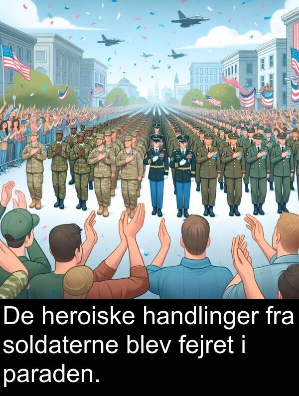 handlinger: De heroiske handlinger fra soldaterne blev fejret i paraden.