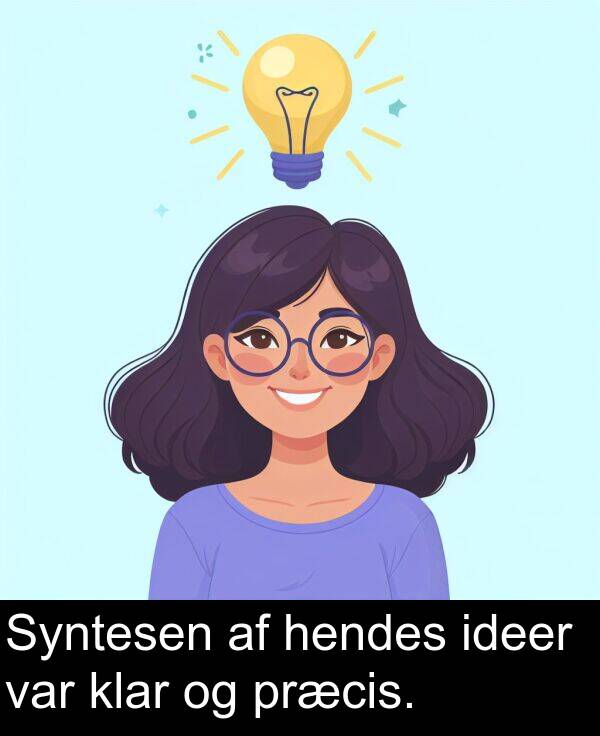 præcis: Syntesen af hendes ideer var klar og præcis.