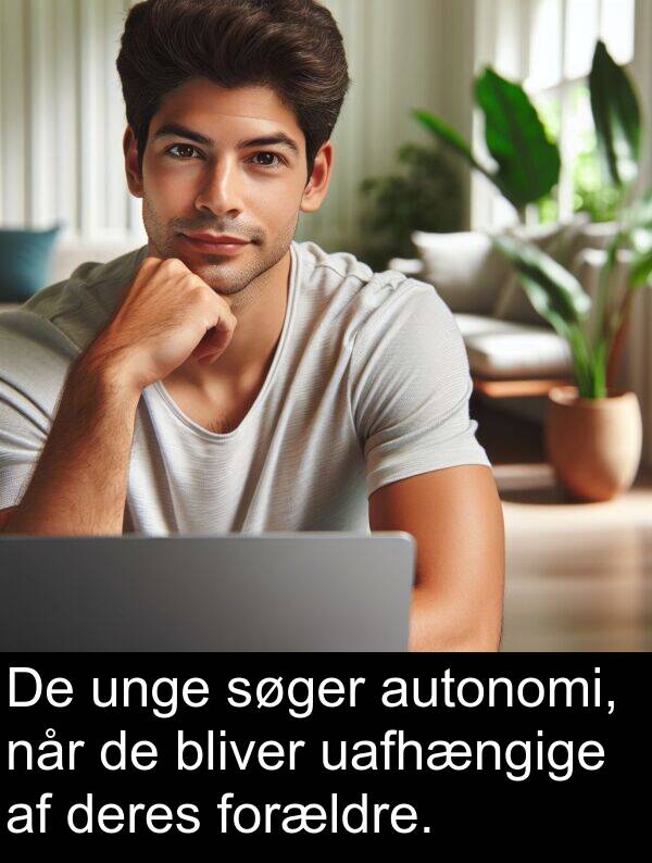 uafhængige: De unge søger autonomi, når de bliver uafhængige af deres forældre.