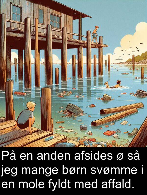 afsides: På en anden afsides ø så jeg mange børn svømme i en mole fyldt med affald.