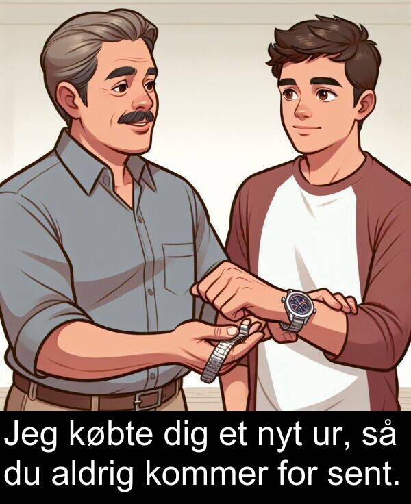 ur: Jeg købte dig et nyt ur, så du aldrig kommer for sent.