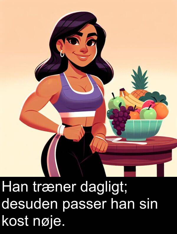 kost: Han træner dagligt; desuden passer han sin kost nøje.