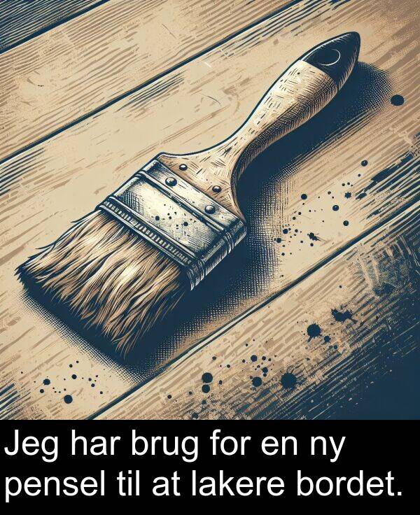 lakere: Jeg har brug for en ny pensel til at lakere bordet.