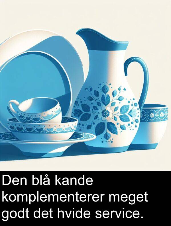 komplementerer: Den blå kande komplementerer meget godt det hvide service.