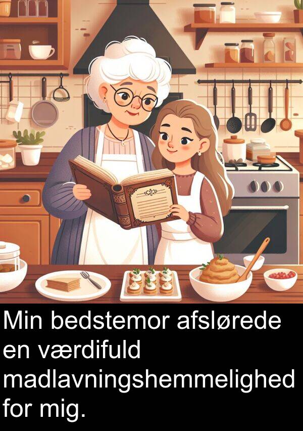 værdifuld: Min bedstemor afslørede en værdifuld madlavningshemmelighed for mig.