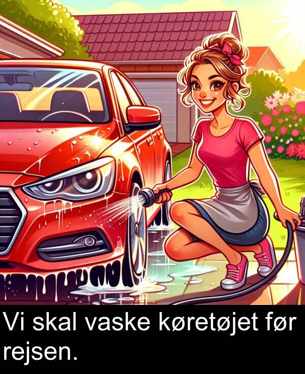 køretøjet: Vi skal vaske køretøjet før rejsen.