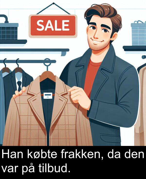 købte: Han købte frakken, da den var på tilbud.