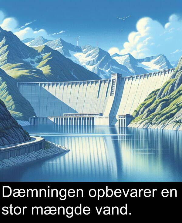 vand: Dæmningen opbevarer en stor mængde vand.