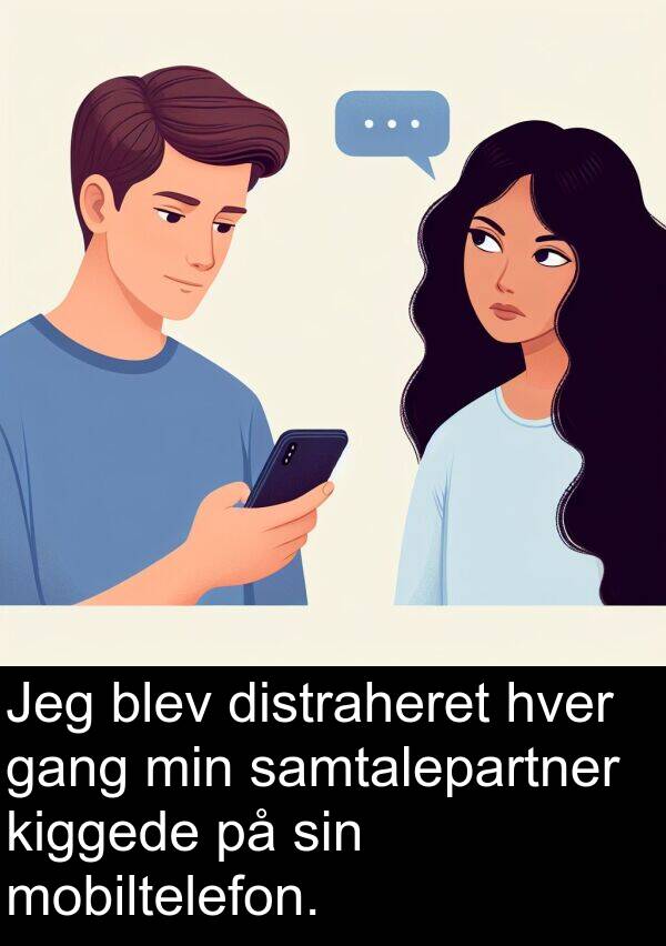kiggede: Jeg blev distraheret hver gang min samtalepartner kiggede på sin mobiltelefon.