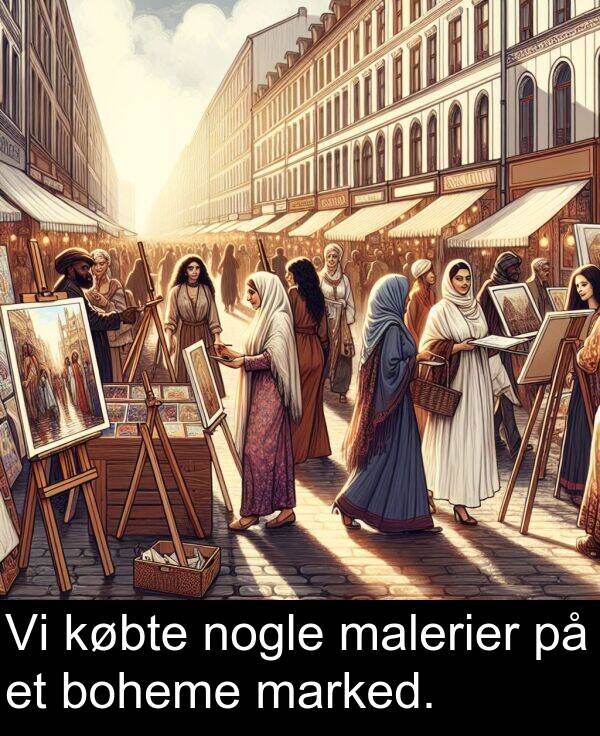 købte: Vi købte nogle malerier på et boheme marked.