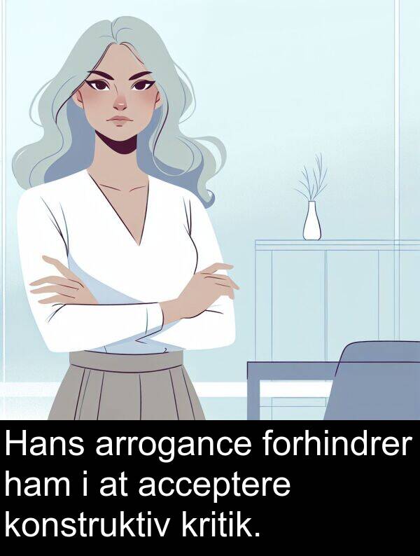kritik: Hans arrogance forhindrer ham i at acceptere konstruktiv kritik.