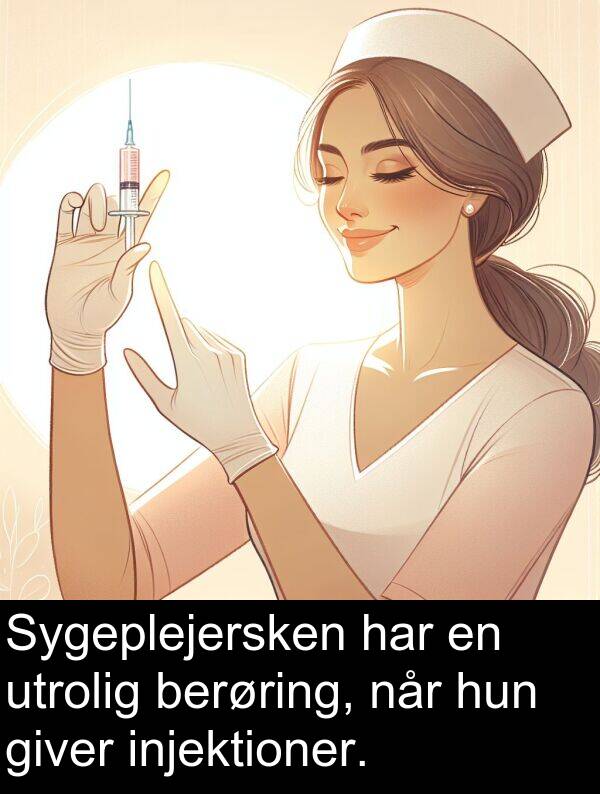 berøring: Sygeplejersken har en utrolig berøring, når hun giver injektioner.