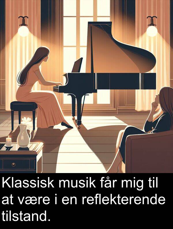 musik: Klassisk musik får mig til at være i en reflekterende tilstand.