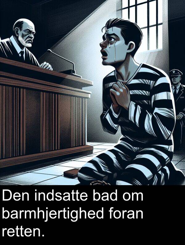 barmhjertighed: Den indsatte bad om barmhjertighed foran retten.