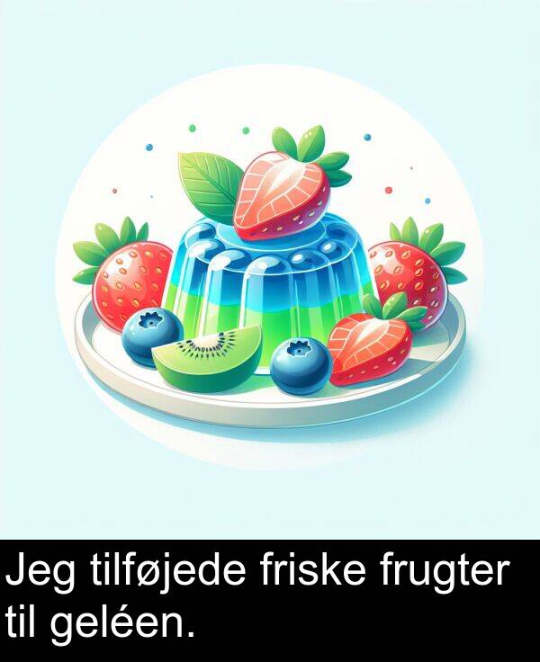 geléen: Jeg tilføjede friske frugter til geléen.