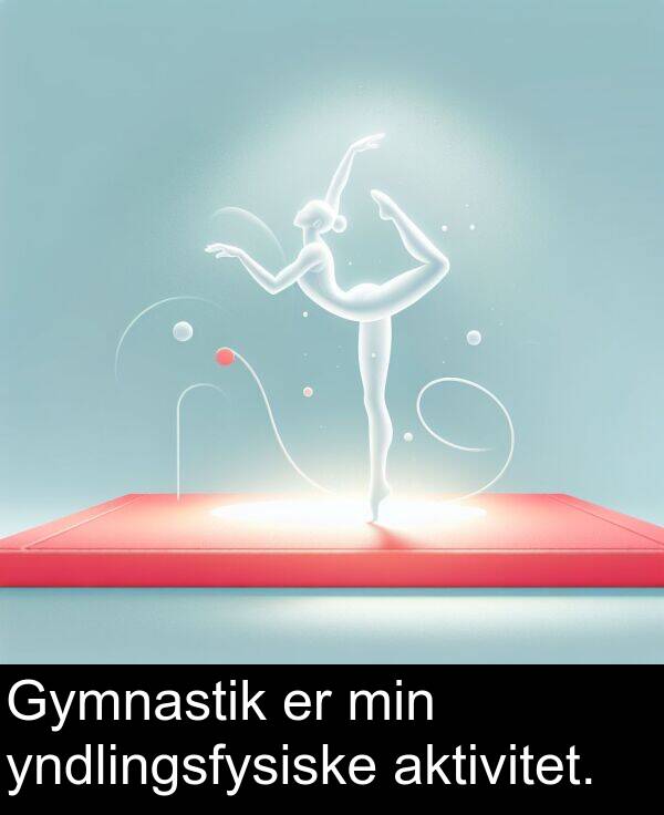 min: Gymnastik er min yndlingsfysiske aktivitet.