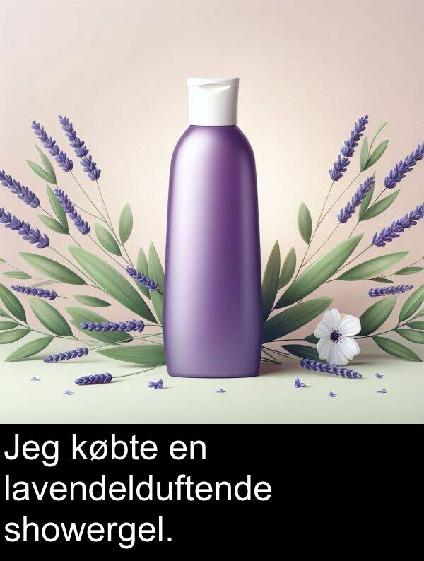 købte: Jeg købte en lavendelduftende showergel.