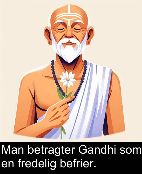fredelig: Man betragter Gandhi som en fredelig befrier.