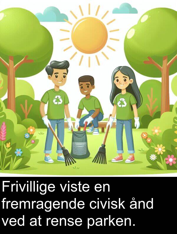 ånd: Frivillige viste en fremragende civisk ånd ved at rense parken.