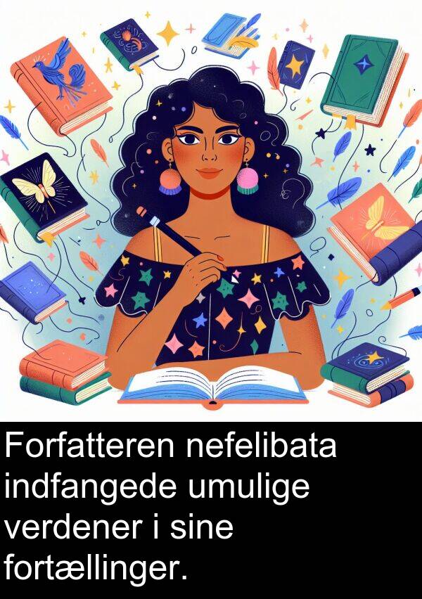 umulige: Forfatteren nefelibata indfangede umulige verdener i sine fortællinger.