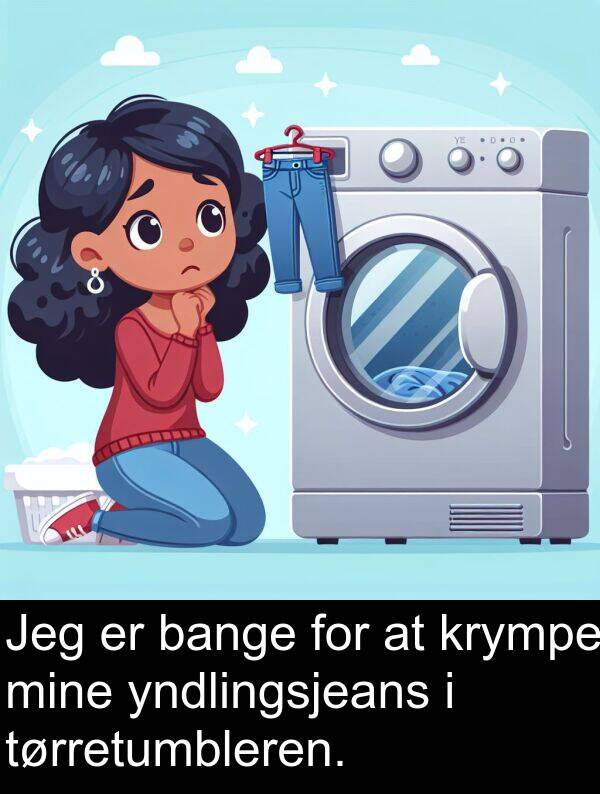 krympe: Jeg er bange for at krympe mine yndlingsjeans i tørretumbleren.